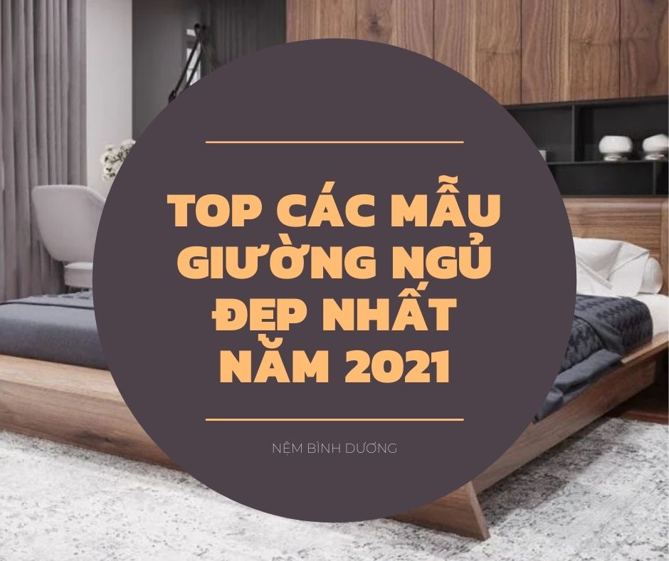 Top các mẫu giường ngủ đẹp nhất năm 2021