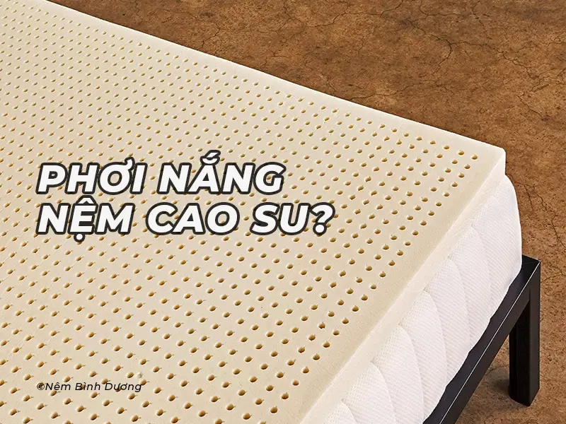 Nệm Cao Su Có Phơi Nắng được Không?