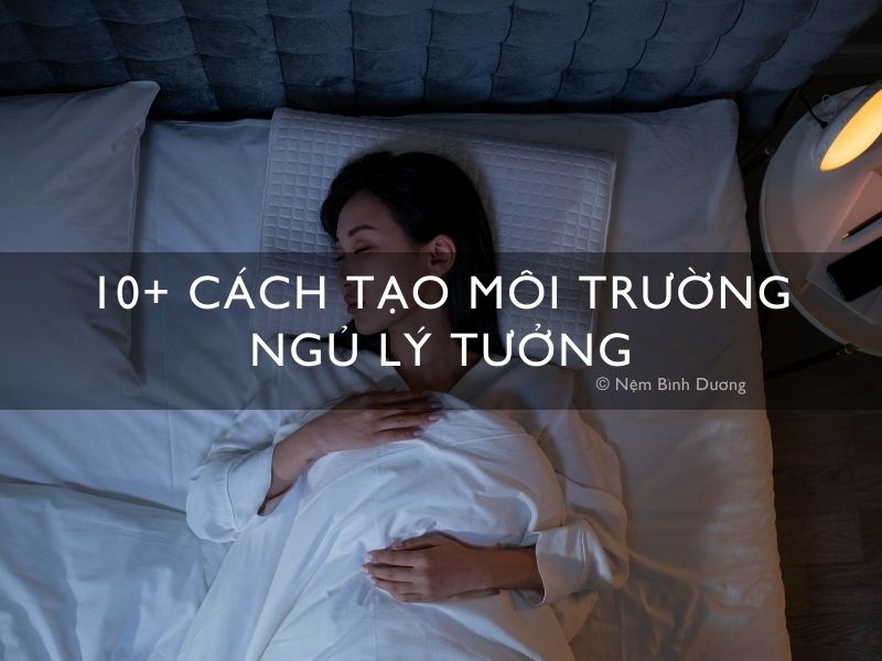 Tại Sao Phải Có Môi Trường Ngủ Lý Tưởng? 10+ Cách Tạo Môi Trường Ngủ Lý Tưởng