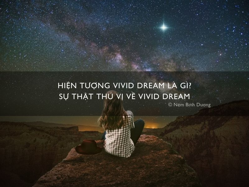 Hiện tượng Vivid Dream là gì? Sự thật thú vị về Vivid Dream