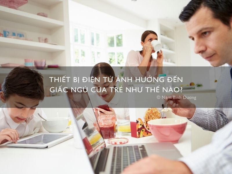 Thiết bị điện tử ảnh hưởng đến giấc ngủ của trẻ như thế nào?