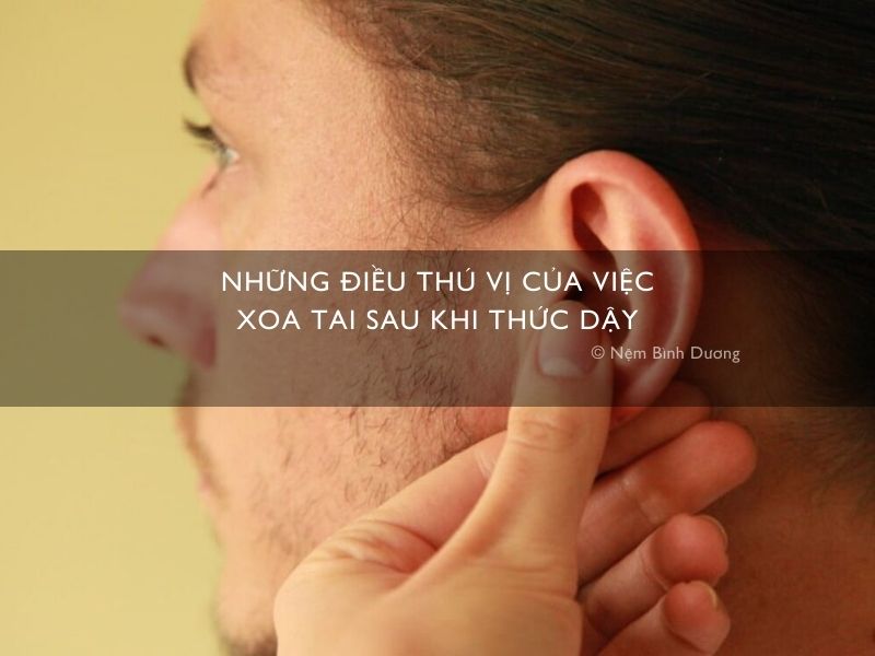 Những điều thú vị của việc xoa tai sau khi thức dậy - bạn đã biết chưa?