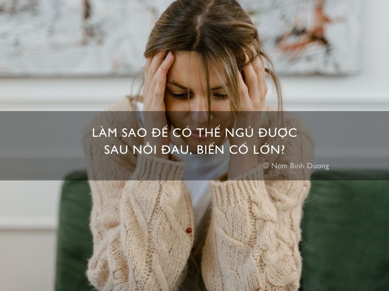 Làm sao để có thể ngủ được sau nỗi đau, biến cố lớn?