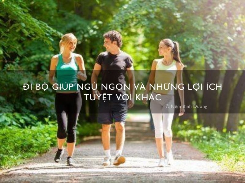 Đi bộ giúp ngủ ngon và những lợi ích tuyệt vời khác