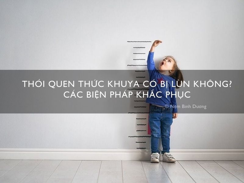 Thói quen thức khuya có bị lùn không? Các biện pháp khắc phục