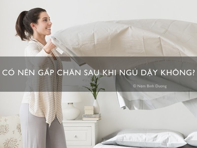 Có nên gấp chăn sau khi ngủ dậy hay không?