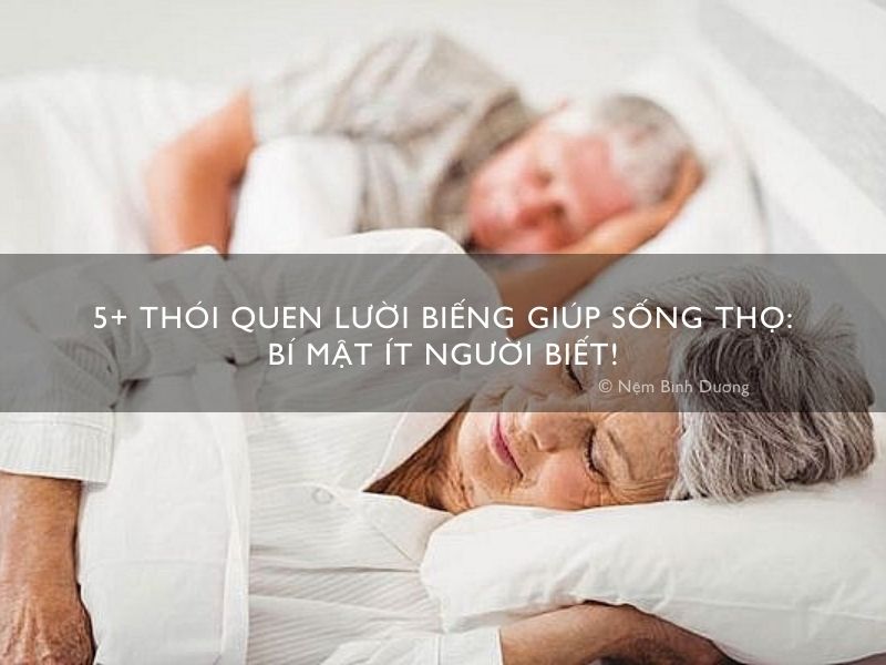 5+ Thói quen lười biếng giúp sống thọ_ Bí mật ít người biết!