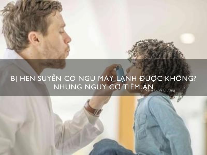 Bị hen suyễn có ngủ máy lạnh được không
