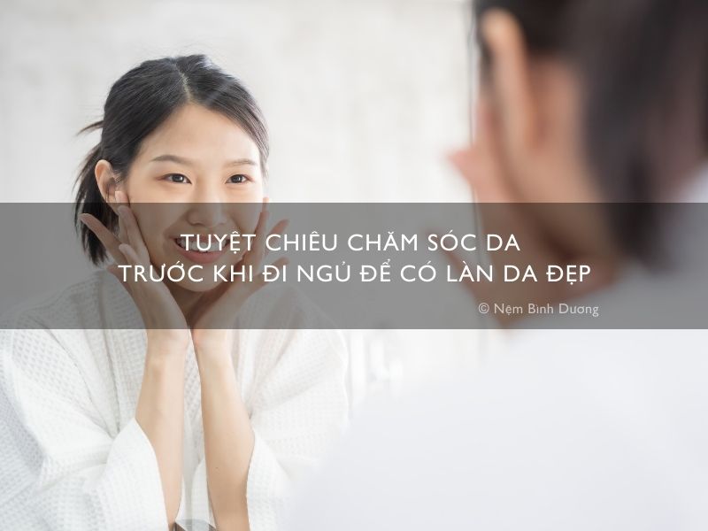 Tuyệt chiêu chăm sóc da trước khi đi ngủ để có làn da đẹp
