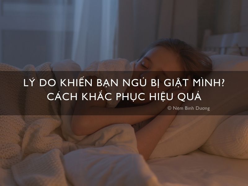Lý do khiến bạn ngủ bị giật mình? Cách khắc phục hiệu quả