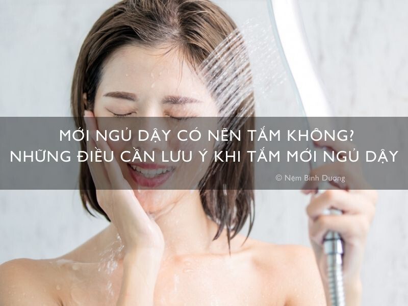 Mới ngủ dậy có nên tắm không? - Những điều cần lưu ý khi tắm mới ngủ dậy