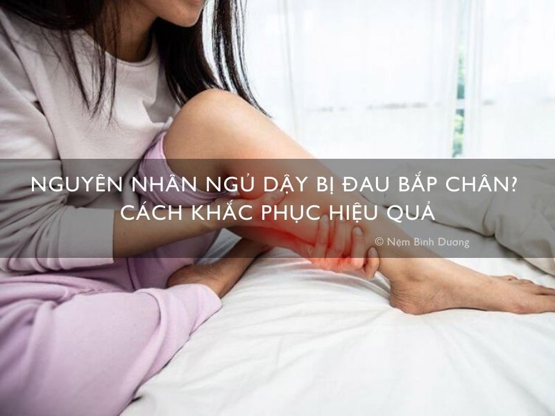 Nguyên nhân ngủ dậy bị đau bắp chân? Cách khắc phục hiệu quả