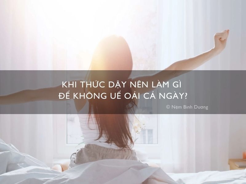 Khi thức dậy nên làm gì để không uể oải cả ngày?