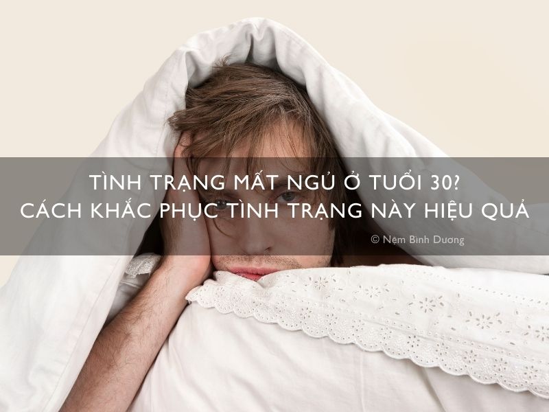 Tình trạng mất ngủ ở tuổi 30? Cách khắc phục tình trạng này hiệu quả