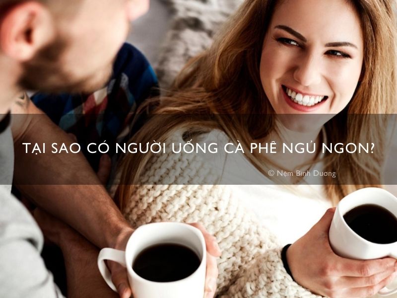 Tại sao có người uống cà phê ngủ ngon?
