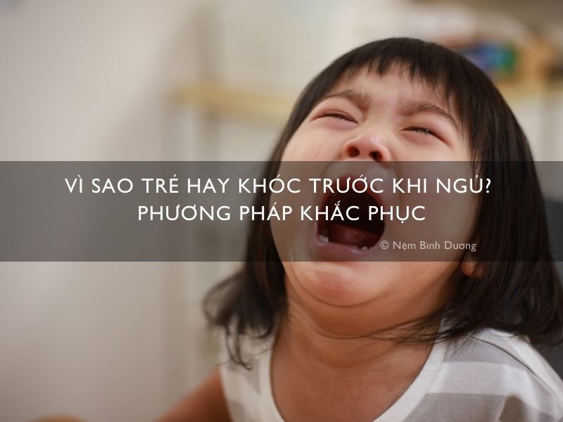 Vì sao trẻ hay khóc trước khi ngủ? Phương pháp khắc phục