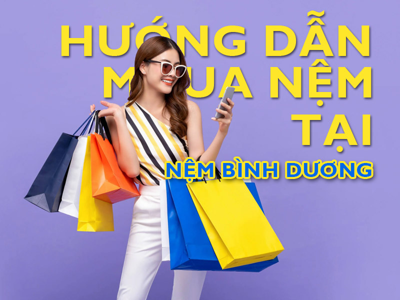 Hướng dẫn mua nệm tại Nệm Bình Dương Hướng dẫn mua nệm tại Nệm Bình Dương