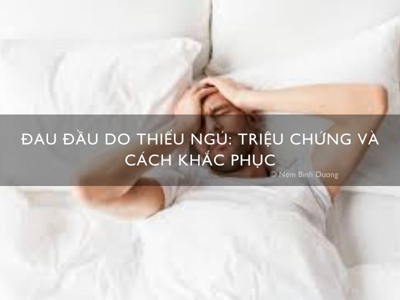 Đau đầu do thiếu ngủ: Triệu chứng và cách khắc phục