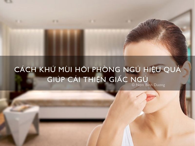 Cách khử mùi hôi phòng ngủ hiệu quả giúp cải thiện giấc ngủ