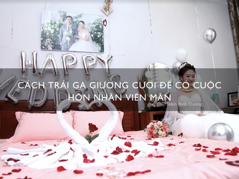 Cách trải ga giường cưới để có cuộc hôn nhân viên mãn