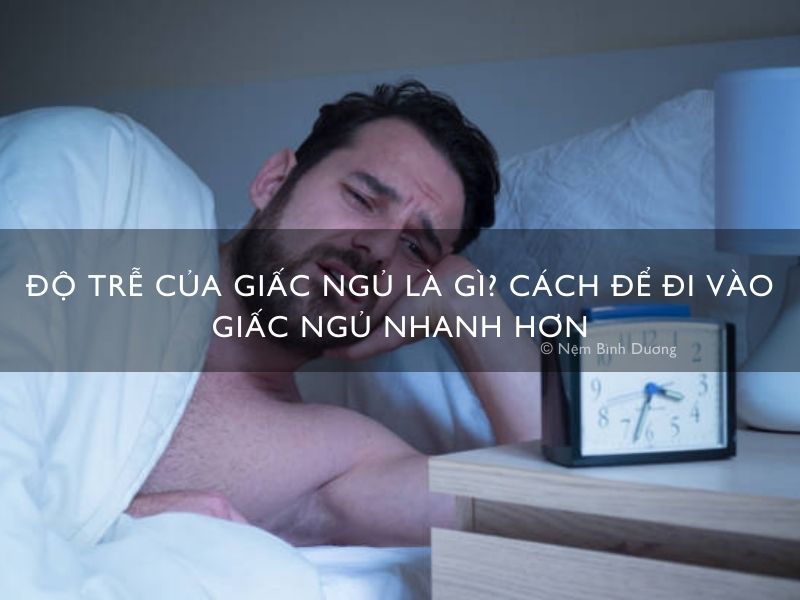 Độ trễ của giấc ngủ là gì? Cách để đi vào giấc ngủ nhanh hơn