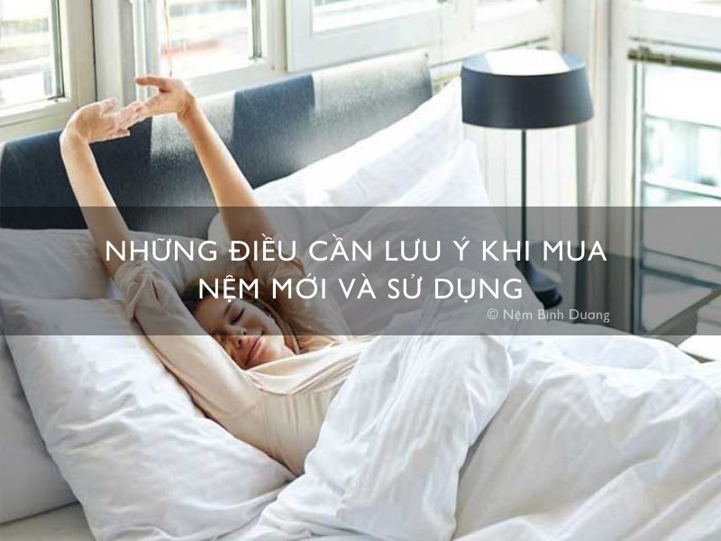 Những điều cần lưu ý khi mua nệm mới và sử dụng