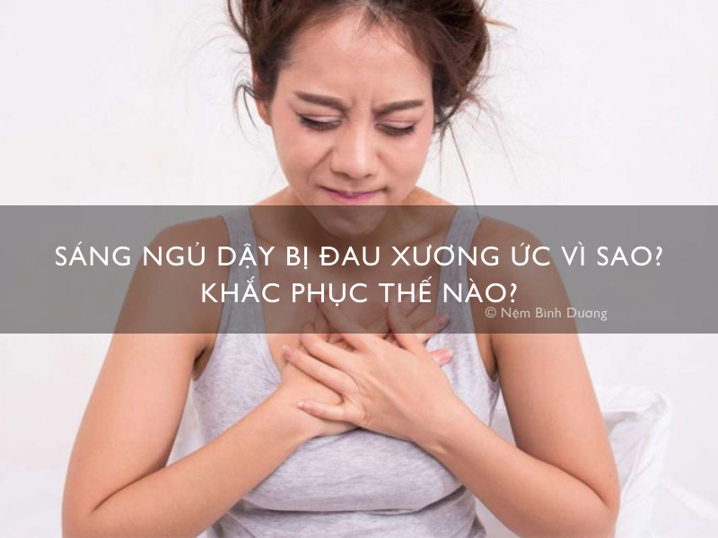Sáng ngủ dậy bị đau xương ức vì sao? Khắc phục thế nào?