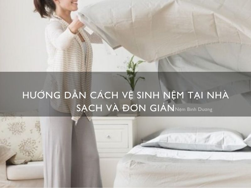 huong dan cach ve sinh nem tai nha sach va don gian
