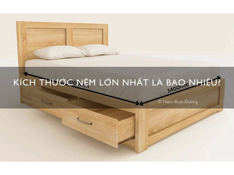 Kích thước nệm lớn nhất là bao nhiêu
