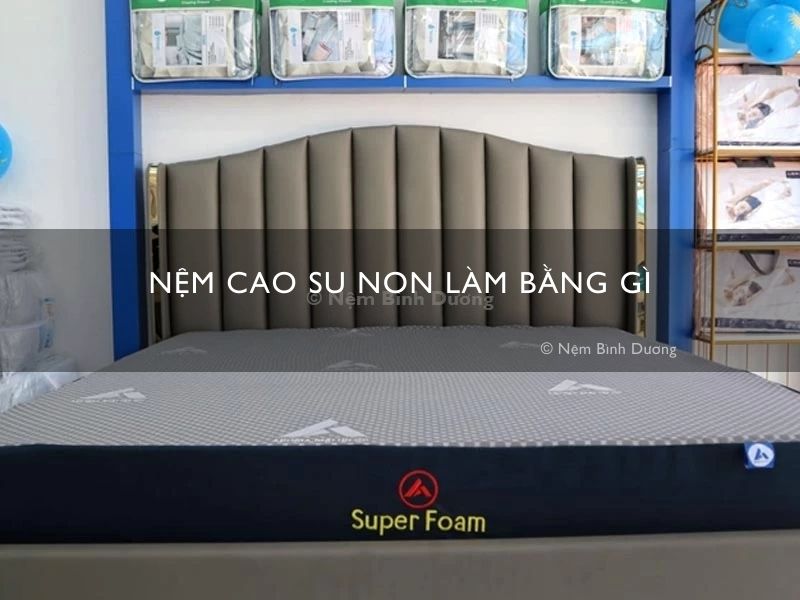 Nệm cao su non làm bằng gì
