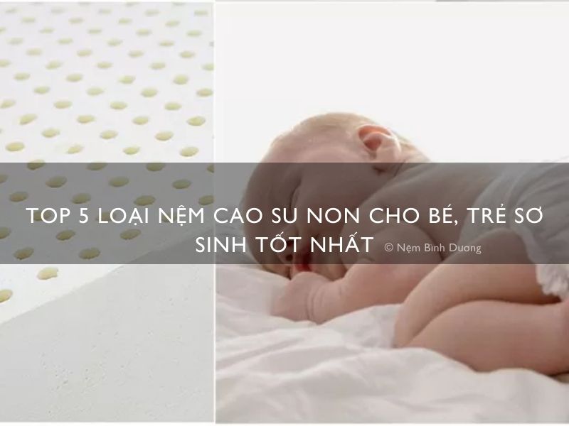 Top 5 loại nệm cao su non cho bé, trẻ sơ sinh tốt nhất