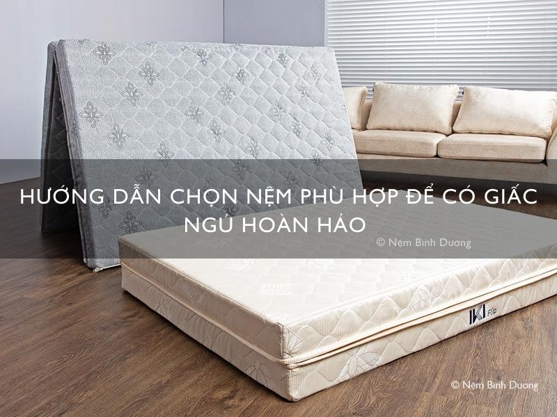Hướng dẫn chọn nệm phù hợp để có giấc ngủ hoàn hảo