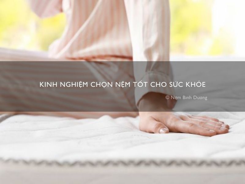 Kinh nghiệm chọn nệm tốt cho sức khỏe