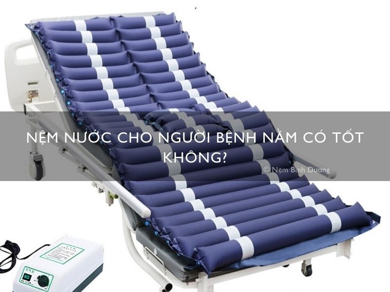 Nệm nước cho người bệnh nằm có tốt không?