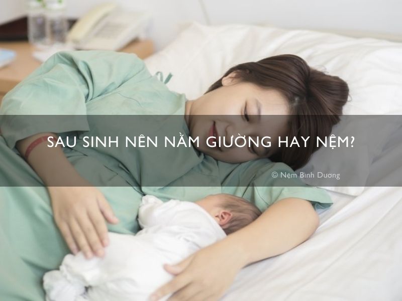 Sau sinh nên nằm giường hay nệm?
