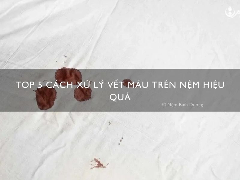 Top 5 cách xử lý vết máu trên nệm hiệu quả
