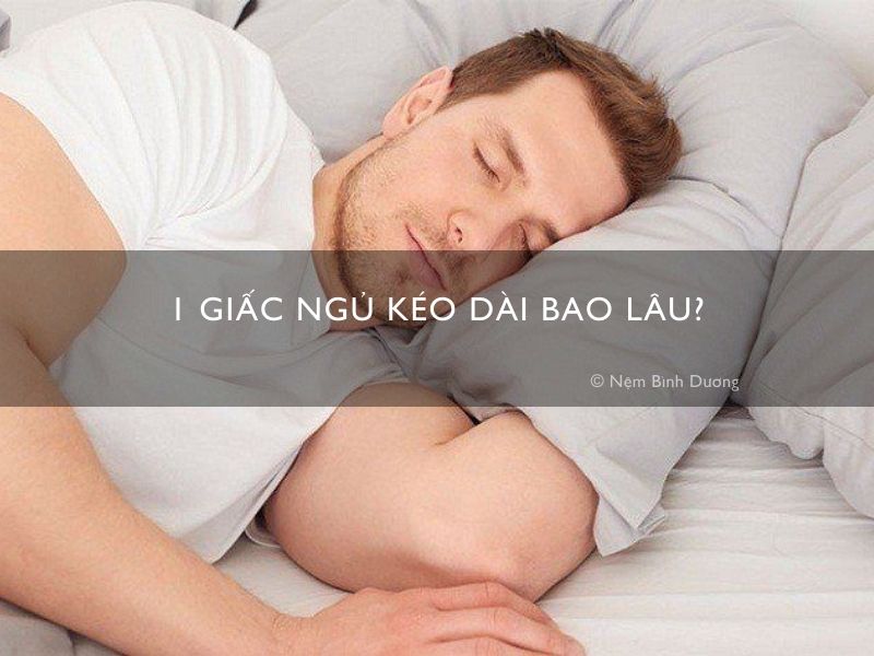 1 giấc ngủ kéo dài bao lâu?