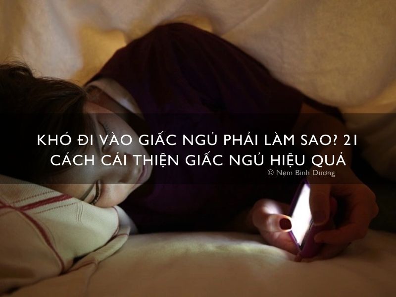 Khó đi vào giấc ngủ phải làm sao? 21 cách cải thiện giấc ngủ hiệu quả