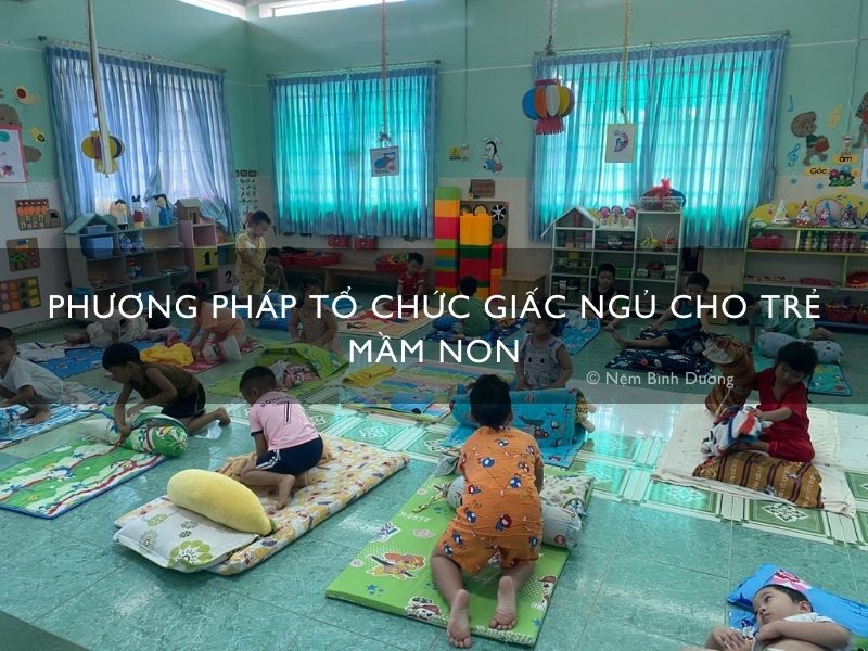 Phương pháp tổ chức giấc ngủ cho trẻ mầm non