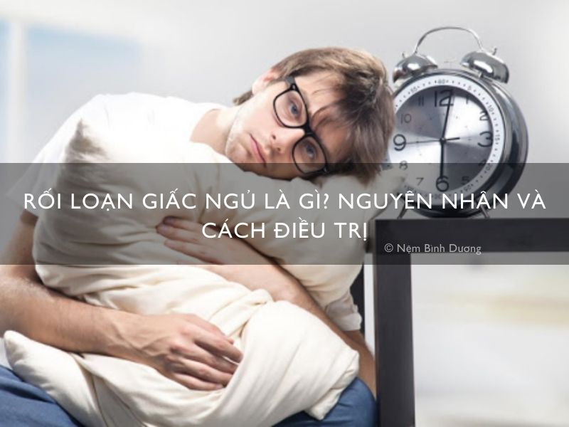Rối loạn giấc ngủ là gì? Nguyên nhân và cách điều trị