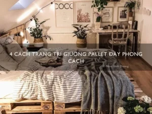 4 cách trang trí giường pallet đầy phong cách