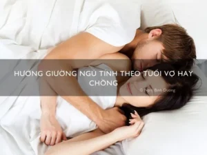 Hướng Giường Ngủ Tính Theo Tuổi Vợ Hay Chồng