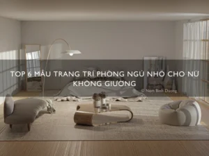 Top 6 mẫu trang trí phòng ngủ nhỏ cho nữ không giường