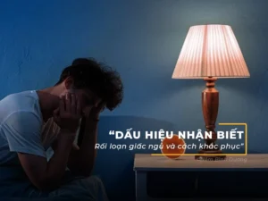 Nhận Biết Dấu Hiệu Rối Loạn Giấc Ngủ Và Cách Khắc Phục Hiệu Quả