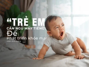 Trẻ Em Cần Ngủ Mấy Tiếng Để Phát Triển Khỏe Mạnh?