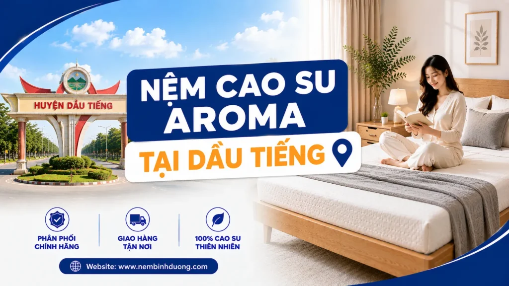 nệm cao su Aroma tại Dầu Tiếng - Phân phối chính hãng