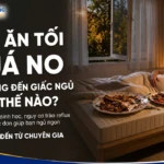 bua an toi qua no anh huong den giac ngu nhu the nao