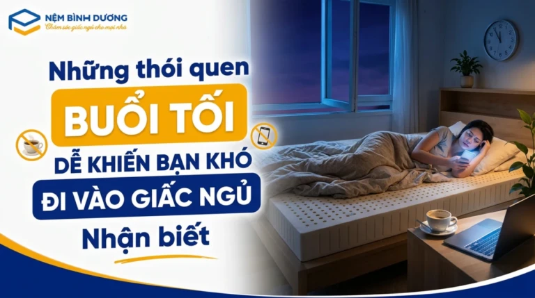 Nhận biết Những Thói Quen Buổi Tối Dễ Khiến Bạn Khó Đi Vào Giấc Ngủ