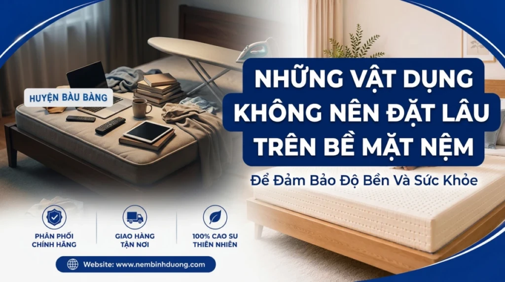 nhung vat dung khong nen dat lau tren be mat nem de dam bao do ben va suc khoe