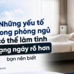 nhung yeu to trong phong ngu co the lam tinh trang ngay ro hon ban nen biet